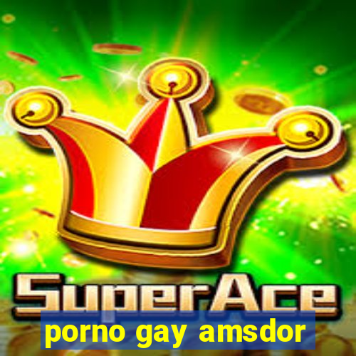 porno gay amsdor